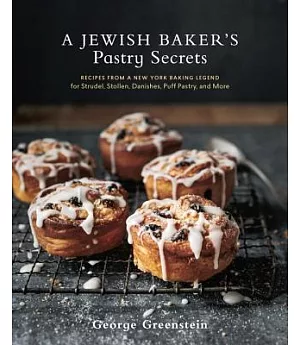 A Jewish Baker’s Pastry Secrets: Recipes from a New York Baking Legend for Strudel, Stollen, Danishes, Puff Pastry, and More