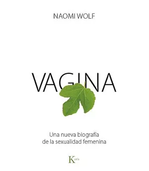 Vagina: Una Nueva Biografia De La Sexualidad Femenina