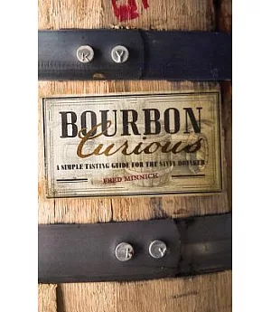 Bourbon Curious: A Simple Tasting Guide for the Savvy Drinker