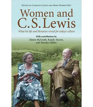 Women and C. S. Lewis: What His Life and Literature Reveal for Today’s Culture