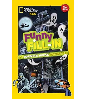 National Geographic Kids Funny Fill-In: My Haunted House Adventure