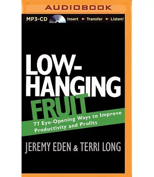 Low-hanging Fruit: 77 Eye-Opening Ways to Improve Productivity and Profits
