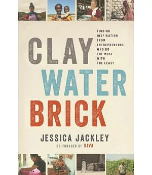 Clay Water Brick: Finding Inspiration from Entrepreneurs Who Do the Most With the Least