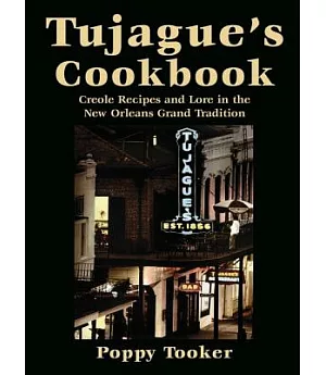 Tujague’s Cookbook: Creole Recipes and Lore in the New Orleans Grand Tradition