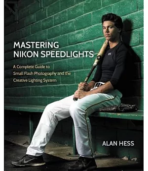 Mastering Nikon Speedlights: A Complete Guide to Small Flash Photography and the Creative Lighting System