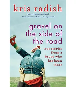 Gravel on the Side of the Road: True Stories from a Broad Who Has Been There