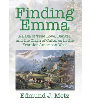 Finding Emma: A Saga of True Love, Danger, and the Clash of Cultures in the Frontier American West