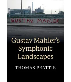 Gustav Mahler’s Symphonic Landscapes