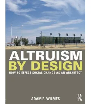 Altruism by Design: How to Effect Social Change As an Architect