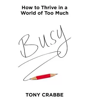 Busy: How to Thrive in a World of Too Much