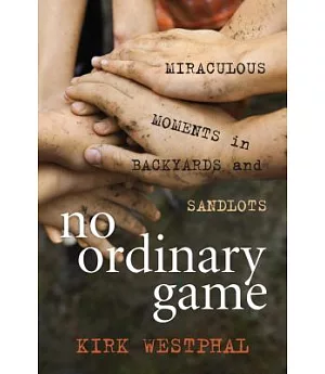 No Ordinary Game: Miraculous Moments in Backyards and Sandlots