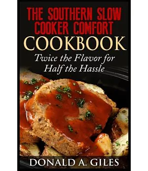The Southern Slow Cooker Comfort Cookbook: Twice the Flavor for Half the Hassle