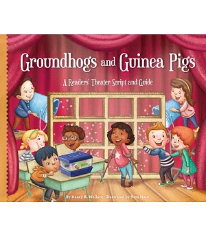 Groundhogs and Guinea Pigs: A Readers’ Theater Script and Guide