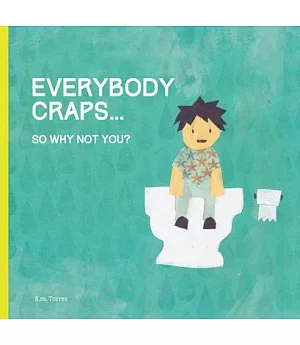 Everybody Poops...: So Why Not You?