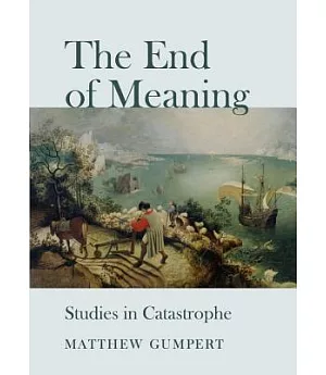 The End of Meaning: Studies in Catastrophe