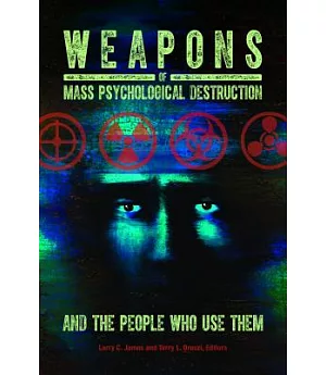 Weapons of Mass Psychological Destruction and the People Who Use Them
