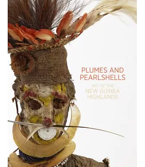 Plumes and Pearlshells: Art of the New Guinea Highlands