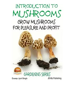 Introduction to Mushrooms: Grow Mushrooms for Pleasure and Profit