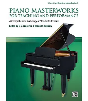 Piano Masterworks for Teaching and Performance: A Comprehensive Anthology of Standard Literature: Late Elementary-Intermediate L