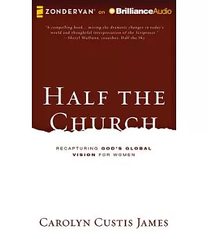 Half the Church: Recapturing God’s Global Vision for Women