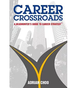 Career Crossroads: A Headhunter’s Guide to Career Strategy
