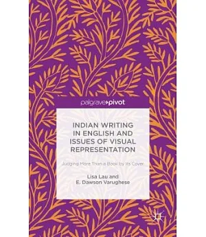 Indian Writing in English and Issues of Visual Representation: Judging More Than a Book by Its Cover