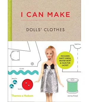 I Can Make Dolls’ Clothes: Easy-to-follow Patterns to Make Clothes and Accessories for Your Favorite Doll