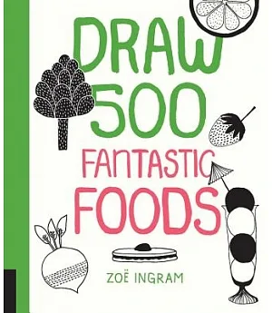Draw 500 Fantastic Foods: A Sketchbook for Artists, Designers, and Doodlers