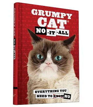 Grumpy Cat: No-it-all. Everything You Need to Knowno