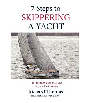 7 Steps to Skippering a Yacht: Things They Didn’t Tell You on Your Rya Course