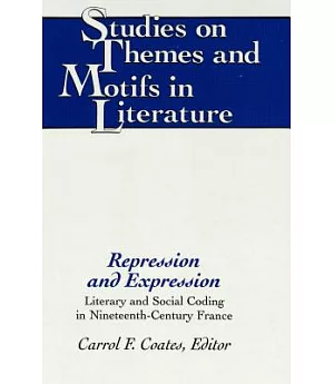 Repression and Expression: Literary and Social Coding in Nineteenth-Century France