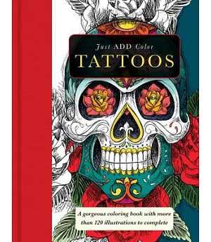 Tattoos: A Gorgeous Coloring Book With More Than 120 Illustrations to Complete
