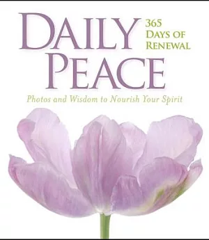 Daily Peace: 365 Days of Renewal, Photos and Wisdom to Nourish Your Spirit