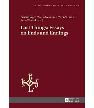 Last Things: Essays on Ends and Endings