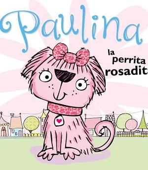 Paulina la perrita rosadita / Pauline the pink puppy