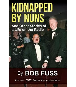Kidnapped by Nuns: And Other Stories of a Life on the Radio
