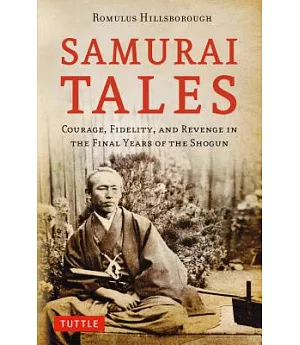 Samurai Tales: Courage, Fidelity, and Revenge in the Final Years of the Shogun