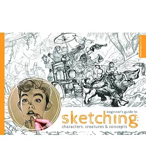 Beginner’s Guide to Sketching: Characters, Creatures & Concepts