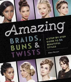 Amazing Braids, Buns, & Twists: A Step-by-step Guide to 34 Beautiful Styles