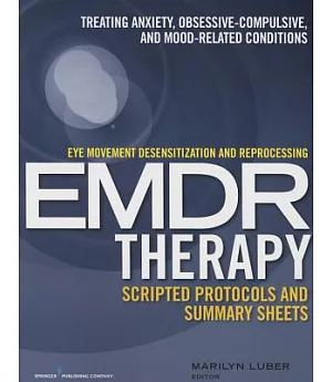 Eye Movement Desensitization and Reprocessing EMDR Therapy Scripted Protocols and Summary Sheets: Treating Anxiety, Obsessive-Co