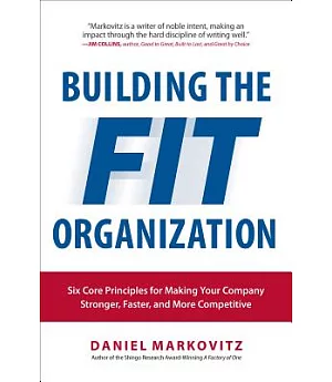 Building The FIT Organization: Six Core Principles for Making Your Company Stronger, Faster, and More Competitive