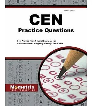CEN Practice Questions: CEN Practice Tests & Exam Review for the Certification for Emergency Nursing Examination