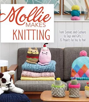 Mollie Makes Knitting: Go from Beginner to Expert with over 30 New Projects: From Scarves and Cushions to Toys and Gifts, over 3
