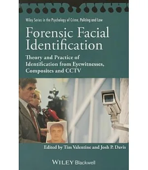 Forensic Facial Identification: Theory and Practice of Identification from Eyewitnesses, Composites and CCTV