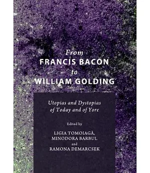From Francis Bacon to William Golding: Utopias and Dystopias of Today and of Yore