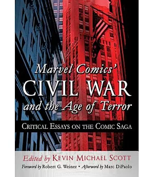 Marvel Comics’ Civil War and the Age of Terror: Critical Essays on the Comic Saga