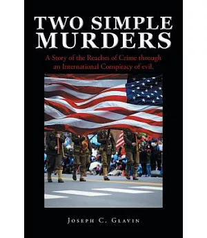 Two Simple Murders: A Story of the Reaches of Crime Through an International Conspiracy of Evil.