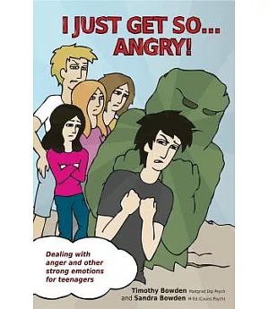 I Just Get So... Angry!: Dealing With Anger and Other Strong Emotions for Teenagers