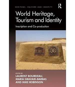 World Heritage, Tourism and Identity: Inscription and Co-production