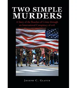 Two Simple Murders: A Story of the Reaches of Crime Through an International Conspiracy of Evil.